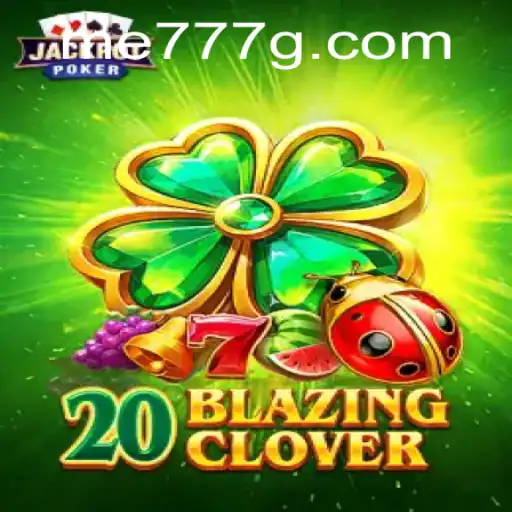 The Exciting World of 20BlazingClover: A Comprehensive Guide